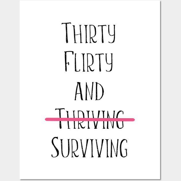 Thirty flirty and surviving Wall Art by kuallidesigns